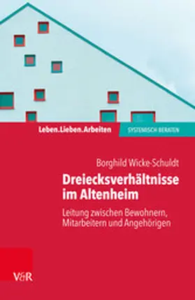 Wicke-Schuldt |  Dreiecksverhältnisse im Altenheim - Leitung zwischen Bewohnern, Mitarbeitern und Angehörigen | eBook | Sack Fachmedien