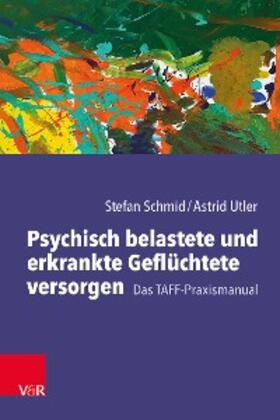 Schmid / Utler |  Psychisch belastete und erkrankte Geflüchtete versorgen | eBook | Sack Fachmedien