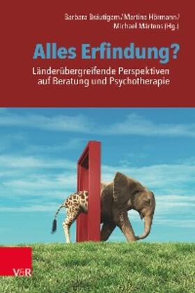 Bräutigam / Hörmann / Märtens | Alles Erfindung? Länderübergreifende Perspektiven auf Beratung und Psychotherapie | E-Book | sack.de