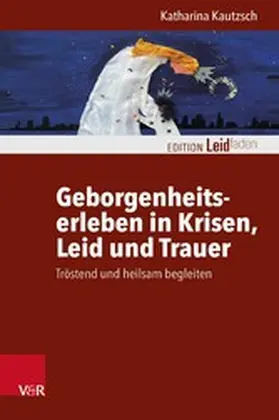 Kautzsch |  Geborgenheitserleben in Krisen, Leid und Trauer | eBook | Sack Fachmedien
