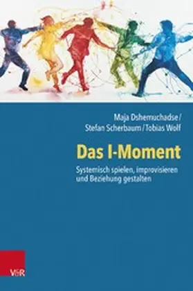 Dshemuchadse / Scherbaum / Wolf |  Das I-Moment: Systemisch spielen, improvisieren und Beziehung gestalten | eBook | Sack Fachmedien