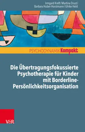 Kreft / Drust / Huber-Horstmann |  Die Übertragungsfokussierte Psychotherapie für Kinder mit Borderline-Persönlichkeitsorganisation | eBook | Sack Fachmedien