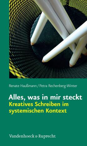Haußmann / Rechenberg-Winter | Alles, was in mir steckt: Kreatives Schreiben im systemischen Kontext | E-Book | sack.de