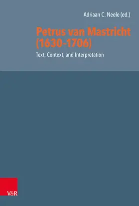 Neele |  Petrus van Mastricht (1630-1706): Text, Context, and Interpretation | eBook | Sack Fachmedien