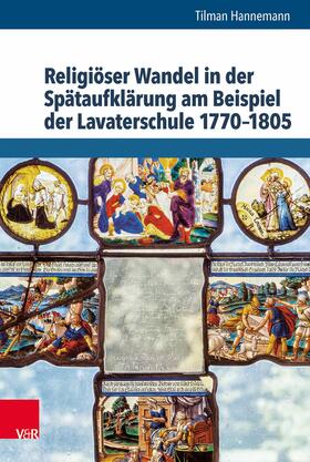 Hannemann / Tanaseanu-Döbler / Döbler |  Religiöser Wandel in der Spätaufklärung am Beispiel der Lavaterschule 1770–1805 | eBook | Sack Fachmedien
