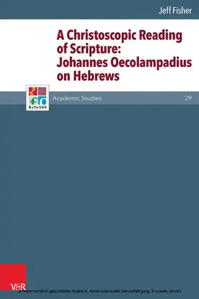 Fisher |  A Christoscopic Reading of Scripture: Johannes Oecolampadius on Hebrews | eBook | Sack Fachmedien