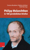 Mundhenk / Dall'Asta / Hein |  Philipp Melanchthon in 100 persönlichen Briefen | eBook | Sack Fachmedien