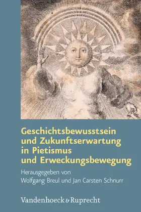 Breul / Schnurr |  Geschichtsbewusstsein und Zukunftserwartung in Pietismus und Erweckungsbewegung | eBook | Sack Fachmedien