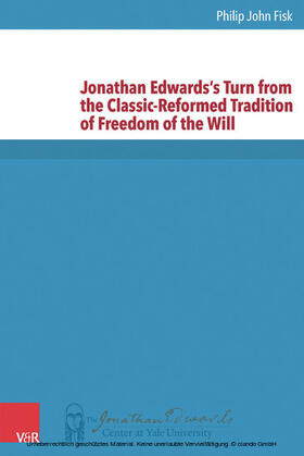 Fisk | Jonathan Edwards’s Turn from the Classic-Reformed Tradition of Freedom of the Will | E-Book | sack.de
