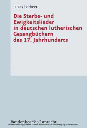 Lorbeer | Die Sterbe- und Ewigkeitslieder in deutschen lutherischen Gesangbüchern des 17. Jahrhunderts | E-Book | www.sack.de