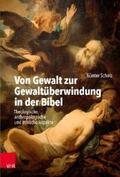 Scholz |  Von Gewalt zur Gewaltüberwindung in der Bibel | eBook | Sack Fachmedien