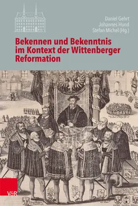 Gehrt / Hund / Michel |  Bekennen und Bekenntnis im Kontext der Wittenberger Reformation | eBook | Sack Fachmedien