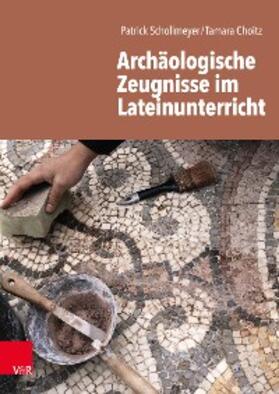 Schollmeyer / Choitz | Archäologische Zeugnisse im Lateinunterricht | E-Book | sack.de