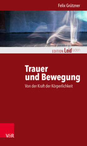 Grützner / Müller | Trauer und Bewegung – Von der Kraft der Körperlichkeit | E-Book | sack.de