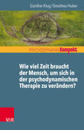 Huber / Klug |  Wie viel Zeit braucht der Mensch, um sich in der psychodynamischen Therapie zu verändern? | eBook | Sack Fachmedien
