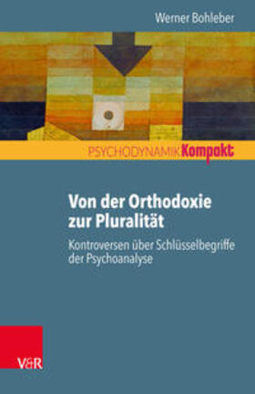 Bohleber |  Von der Orthodoxie zur Pluralität – Kontroversen über Schlüsselbegriffe der Psychoanalyse | eBook | Sack Fachmedien