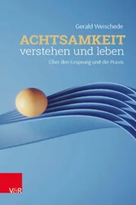 Weischede |  Achtsamkeit verstehen und leben | eBook | Sack Fachmedien