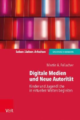 Fellacher / Schweitzer | Digitale Medien und Neue Autorität | E-Book | sack.de