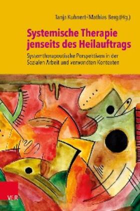Kuhnert / Berg | Systemische Therapie jenseits des Heilauftrags | E-Book | sack.de