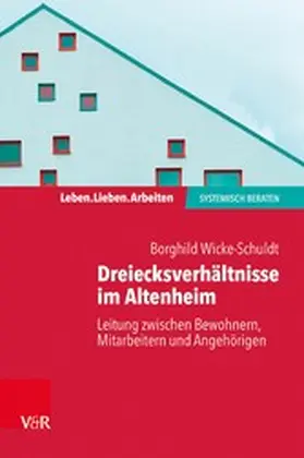 Wicke-Schuldt |  Dreiecksverhältnisse im Altenheim - Leitung zwischen Bewohnern, Mitarbeitern und Angehörigen | eBook | Sack Fachmedien