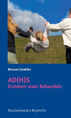 Stiehler | AD(H)S – Erziehen statt Behandeln | E-Book | sack.de