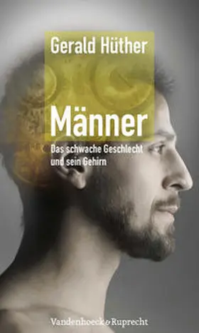 Hüther |  Männer – Das schwache Geschlecht und sein Gehirn | eBook | Sack Fachmedien