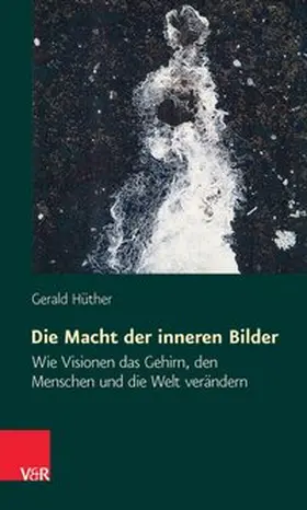 Hüther |  Die Macht der inneren Bilder | eBook | Sack Fachmedien