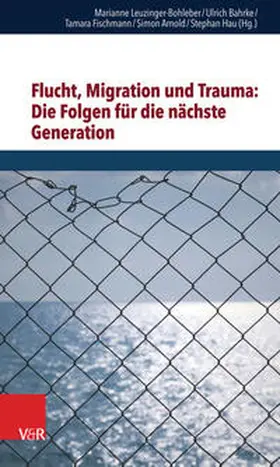 Leuzinger-Bohleber / Bahrke / Hau |  Flucht, Migration und Trauma: Die Folgen für die nächste Generation | eBook | Sack Fachmedien