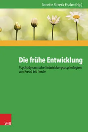 Streeck-Fischer |  Die frühe Entwicklung – Psychodynamische Entwicklungspsychologien von Freud bis heute | eBook | Sack Fachmedien