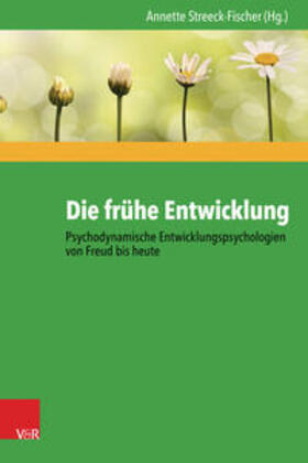 Streeck-Fischer | Die frühe Entwicklung – Psychodynamische Entwicklungspsychologien von Freud bis heute | E-Book | sack.de