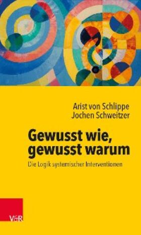 von Schlippe / Schweitzer | Gewusst wie, gewusst warum: Die Logik systemischer Interventionen | E-Book | sack.de
