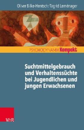 Bilke-Hentsch / Leménager |  Suchtmittelgebrauch und Verhaltenssüchte bei Jugendlichen und jungen Erwachsenen | eBook | Sack Fachmedien