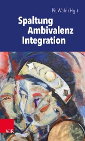 Wahl |  Spaltung – Ambivalenz – Integration | eBook | Sack Fachmedien