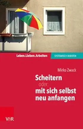 Zwack |  Scheitern - oder: mit sich selbst neu anfangen | eBook | Sack Fachmedien
