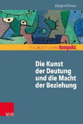 Körner / Resch / Seiffge-Krenke | Die Kunst der Deutung und die Macht der Beziehung | E-Book | sack.de