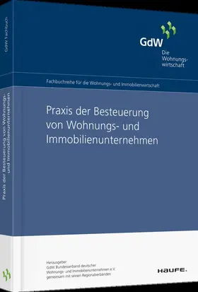 GdW Bundesverband deutscher Wohnungsunternehmen e.V. |  Praxis der Besteuerung von Wohnungs -und Immobilienunternehmen | Buch |  Sack Fachmedien