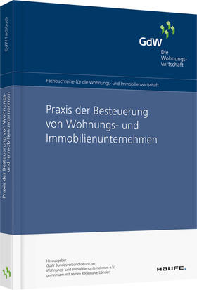 GdW Bundesverband deutscher Wohnungsunternehmen e.V. | Praxis der Besteuerung von Wohnungs -und Immobilienunterneh. | Buch | 978-3-648-03663-1 | sack.de