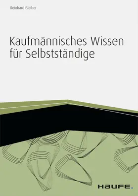 Bleiber |  Kaufmännisches Wissen für Selbstständige - inkl. Arbeitshilfen online | eBook | Sack Fachmedien