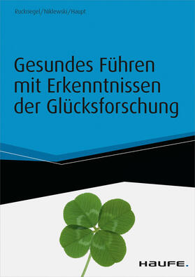 Ruckriegel / Niklewski / Haupt | Gesundes Führen mit Erkenntnissen der Glücksforschung - inkl. Arbeitshilfen online | E-Book | sack.de