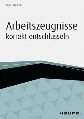 Fröhlich |  Arbeitszeugnisse korrekt entschlüsseln | eBook | Sack Fachmedien