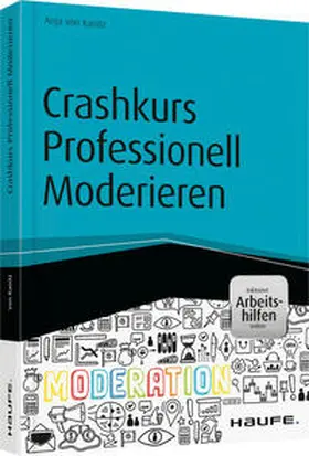 von Kanitz | Crashkurs Professionell Moderieren - inkl. Arbeitshilfen online | Buch | 978-3-648-07303-2 | sack.de