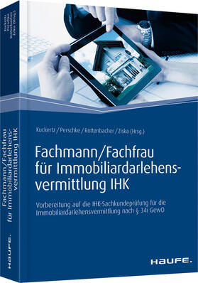 Kuckertz / Perschke / Rottenbacher | Fachmann/Fachfrau für Immobiliardarlehensvermittlung IHK | Buch | 978-3-648-07364-3 | sack.de