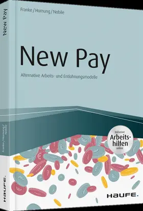 Franke / Hornung / Nobile |  New Pay - Alternative Arbeits- und Entlohnungsmodelle - inkl. Arbeitshilfen online | Buch |  Sack Fachmedien