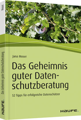 Moser | Moser, J: Geheimnis guter Datenschutzberatung | Buch | 978-3-648-12508-3 | sack.de