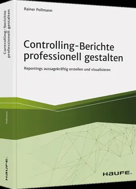 Pollmann | Controlling-Berichte professionell gestalten | Buch | 978-3-648-13047-6 | sack.de
