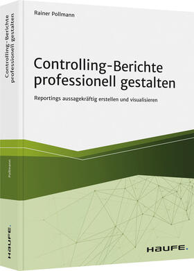 Pollmann | Pollmann, R: Controlling-Berichte professionell gestalten | Buch | 978-3-648-13047-6 | sack.de