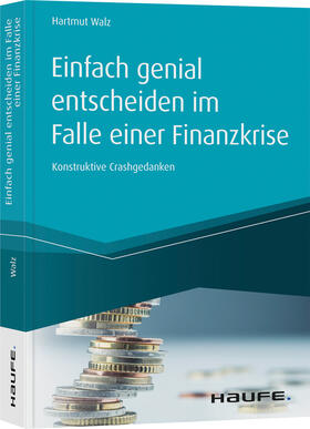 Walz | Walz, H: Einfach genial entscheiden im Falle einer Finanzkri | Buch | 978-3-648-13758-1 | sack.de