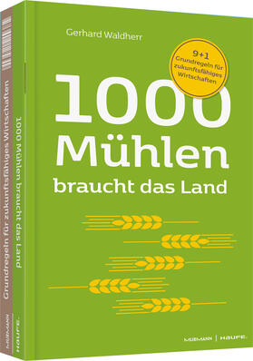 Waldherr / Krause | 1000 Mühlen braucht das Land. 9+1 Grundregeln für zukunftsfähiges Wirtschaften | Buch | 978-3-648-13848-9 | sack.de