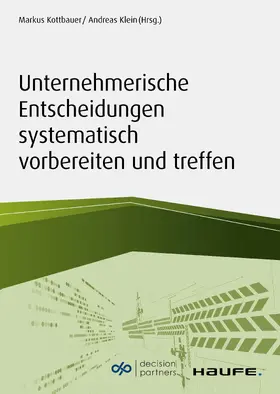 Klein / Kottbauer |  Unternehmerische Entscheidungen systematisch vorbereiten und treffen | eBook | Sack Fachmedien