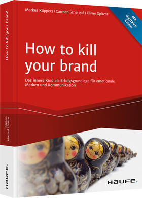 Küppers / Schenkel / Spitzer | Küppers, M: How To Kill Your Brand | Buch | 978-3-648-14311-7 | sack.de